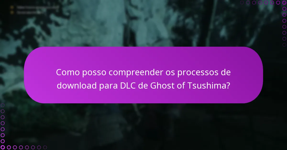Como posso compreender os processos de download para DLC de Ghost of Tsushima?