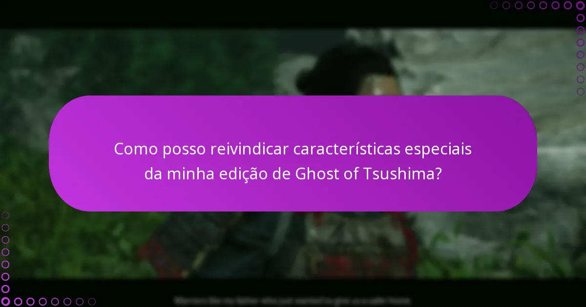 Quais são os critérios de elegibilidade para o conteúdo da edição de Ghost of Tsushima?