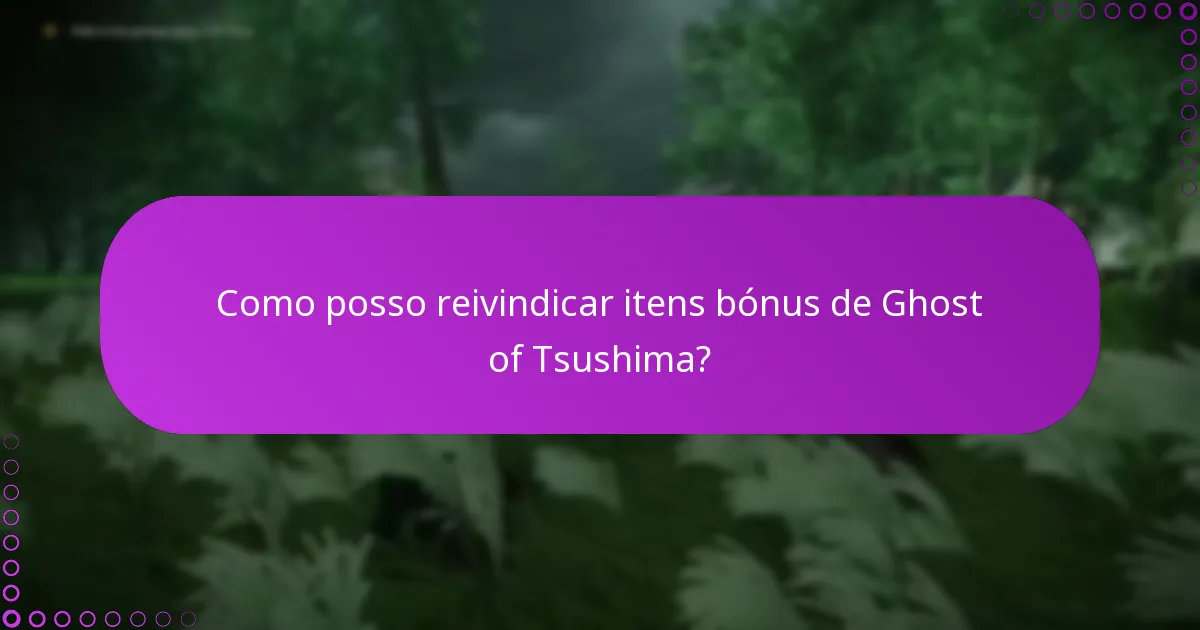 Como posso reivindicar itens bónus de Ghost of Tsushima?