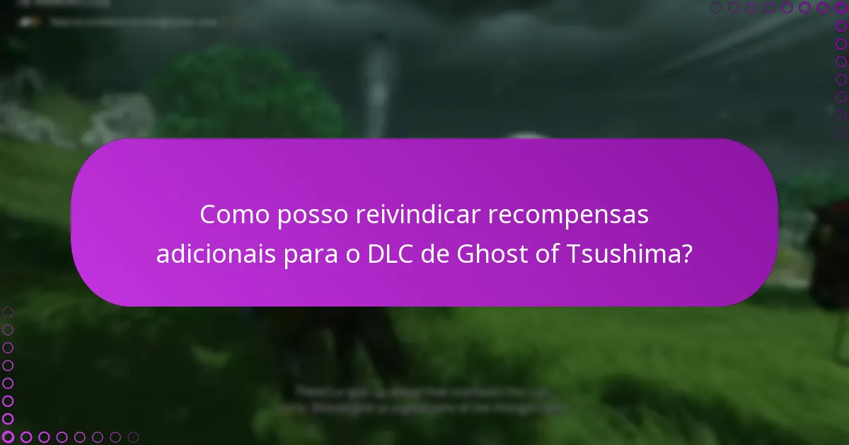 Quais são os requisitos de elegibilidade para os bónus DLC de Ghost of Tsushima?