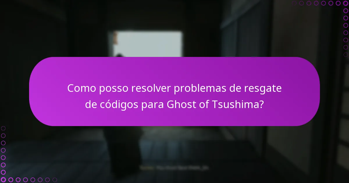 Quais são os passos para resgatar códigos de Ghost of Tsushima?