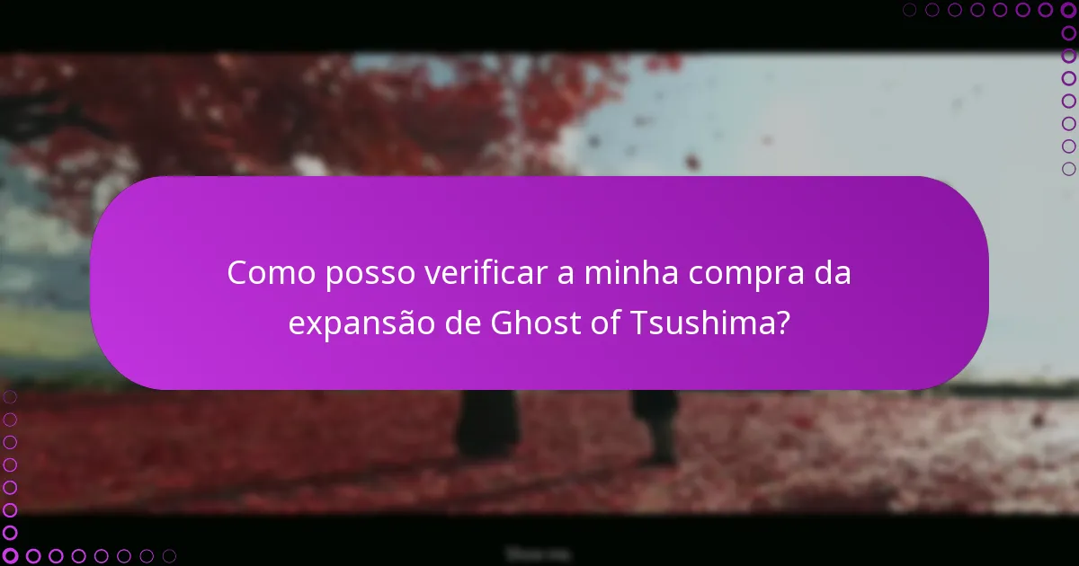 Como posso verificar a minha compra da expansão de Ghost of Tsushima?