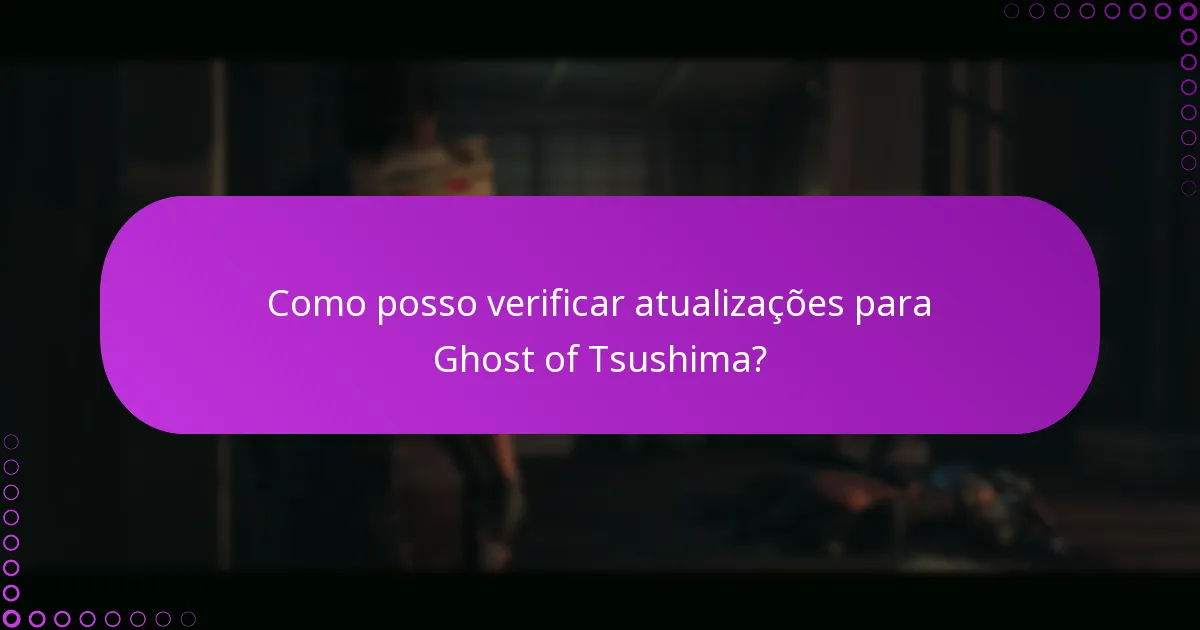 Como posso verificar atualizações para Ghost of Tsushima?