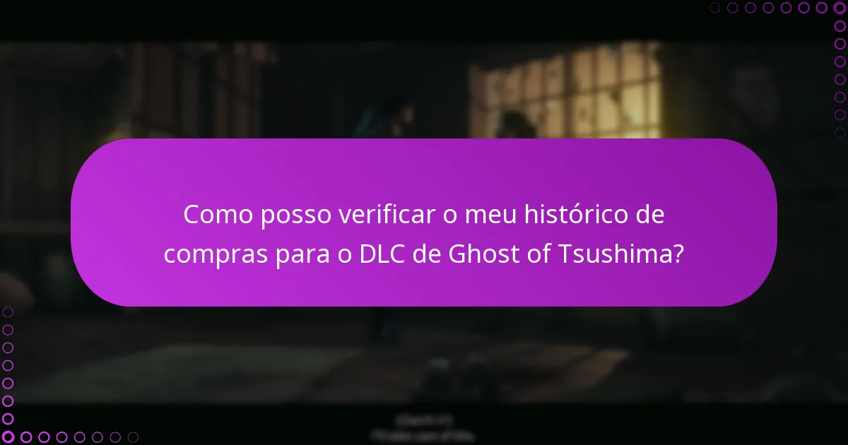 Como posso verificar o meu histórico de compras para o DLC de Ghost of Tsushima?
