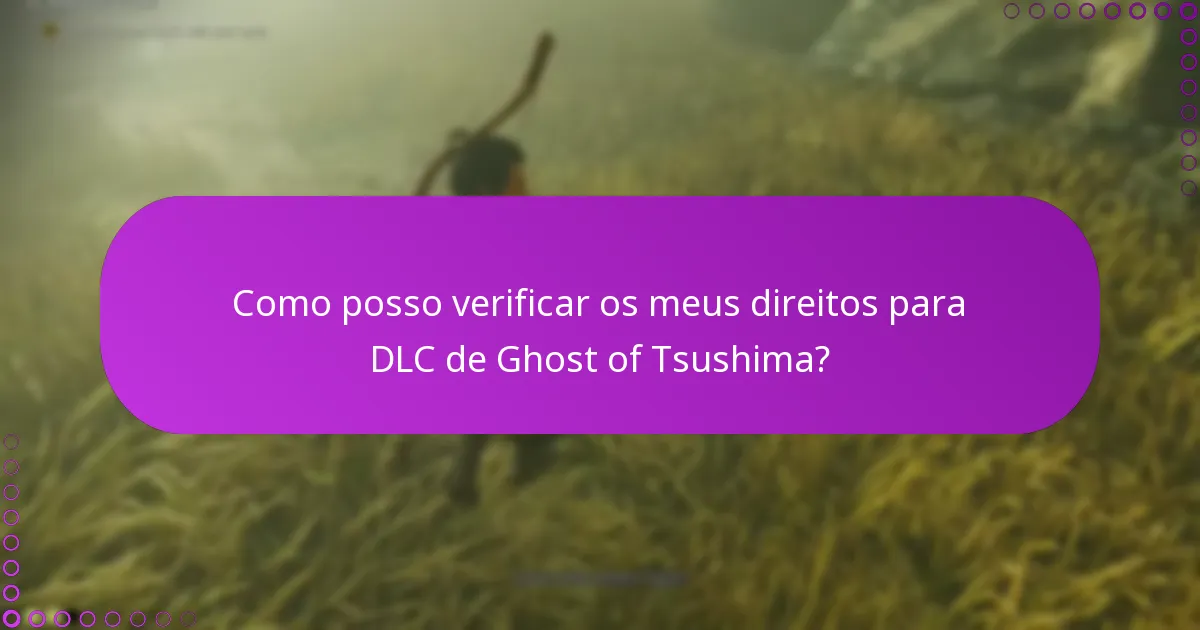 Como posso verificar os meus direitos para DLC de Ghost of Tsushima?