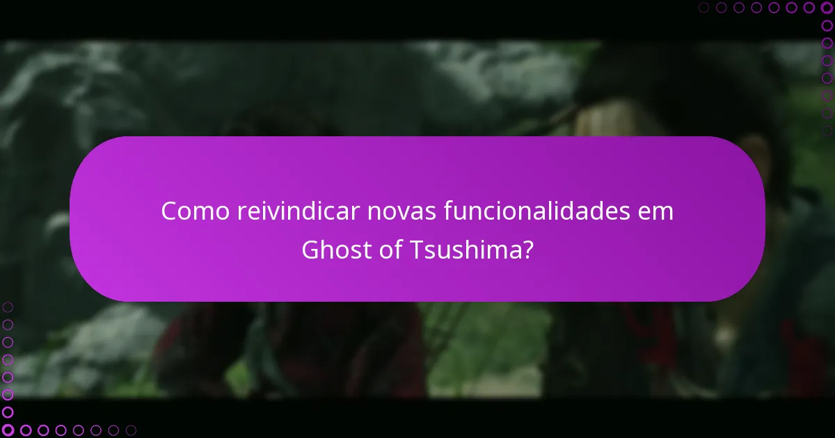 Como reivindicar novas funcionalidades em Ghost of Tsushima?