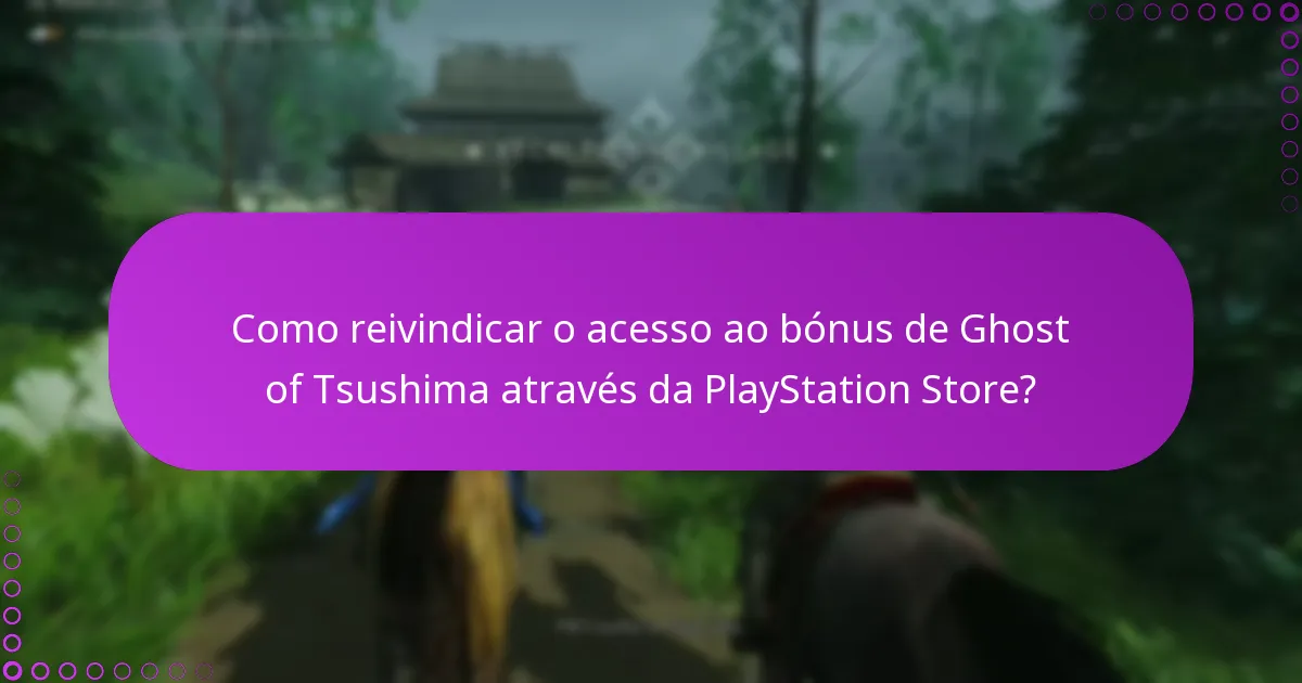 Quais são os critérios de elegibilidade para o acesso ao bónus de Ghost of Tsushima?