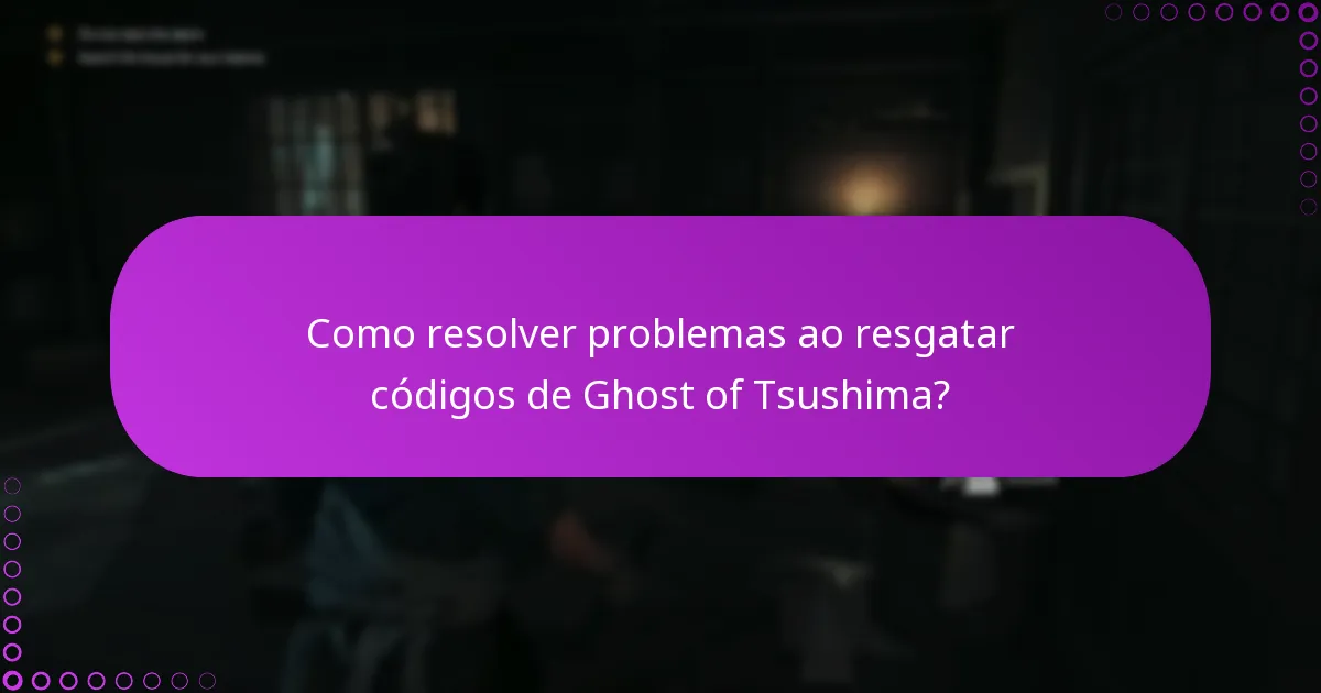 Como resolver problemas ao resgatar códigos de Ghost of Tsushima?