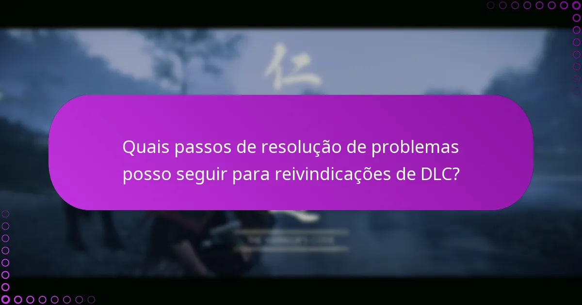 Quais passos de resolução de problemas posso seguir para reivindicações de DLC?