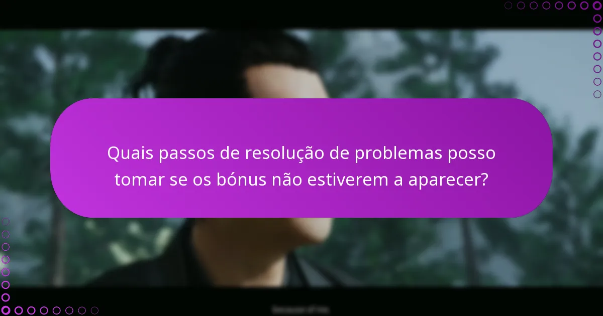 Quais são os problemas comuns que os utilizadores enfrentam ao reclamar bónus?