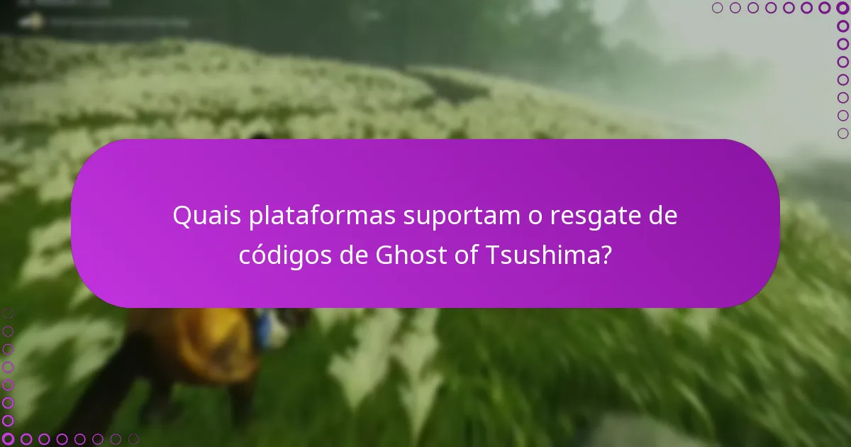 Quais plataformas suportam o resgate de códigos de Ghost of Tsushima?