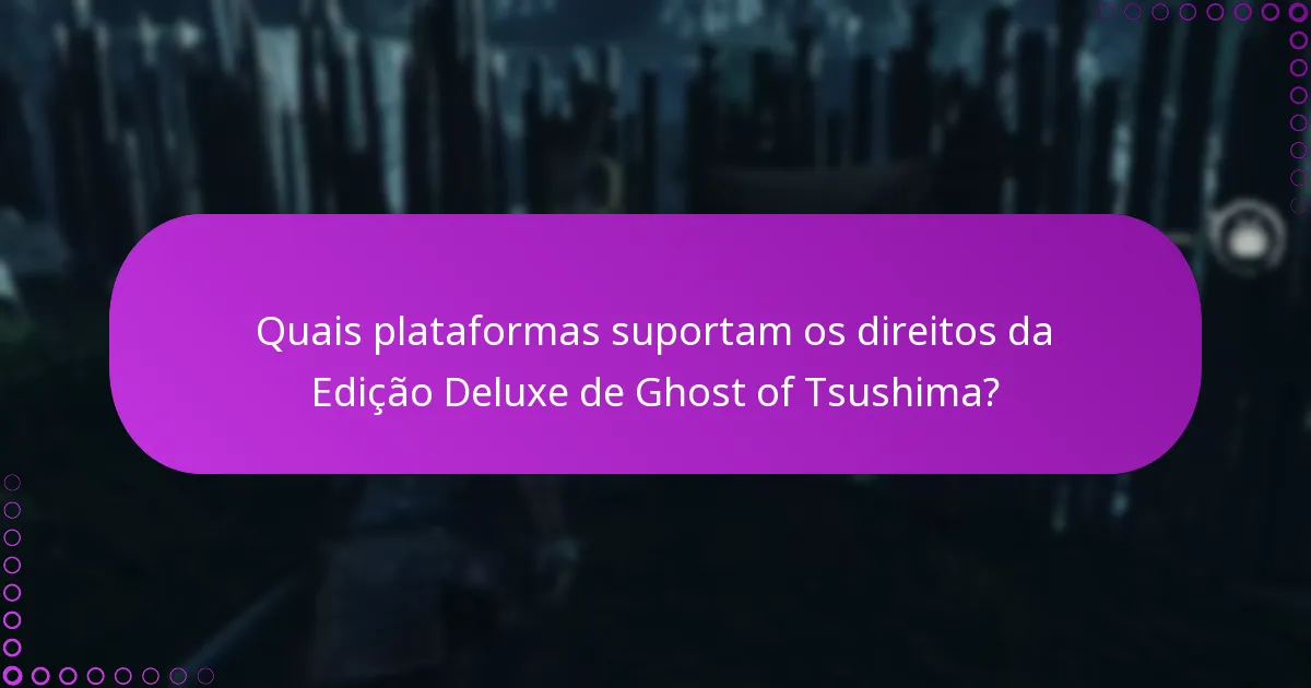 Quais plataformas suportam os direitos da Edição Deluxe de Ghost of Tsushima?