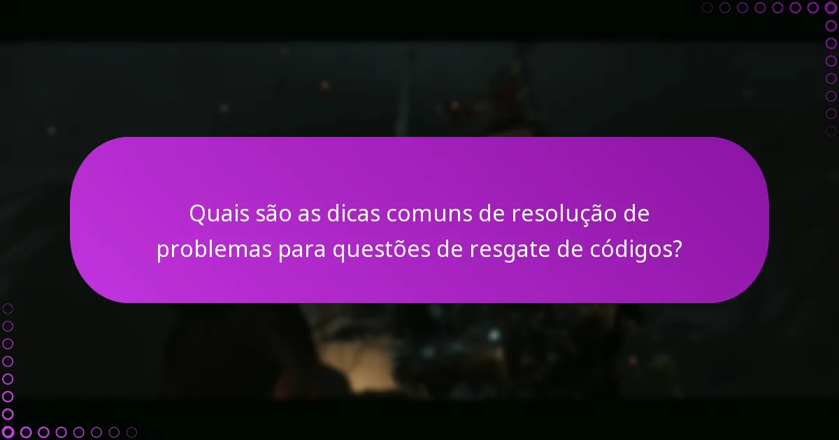 Quais são as dicas comuns de resolução de problemas para questões de resgate de códigos?