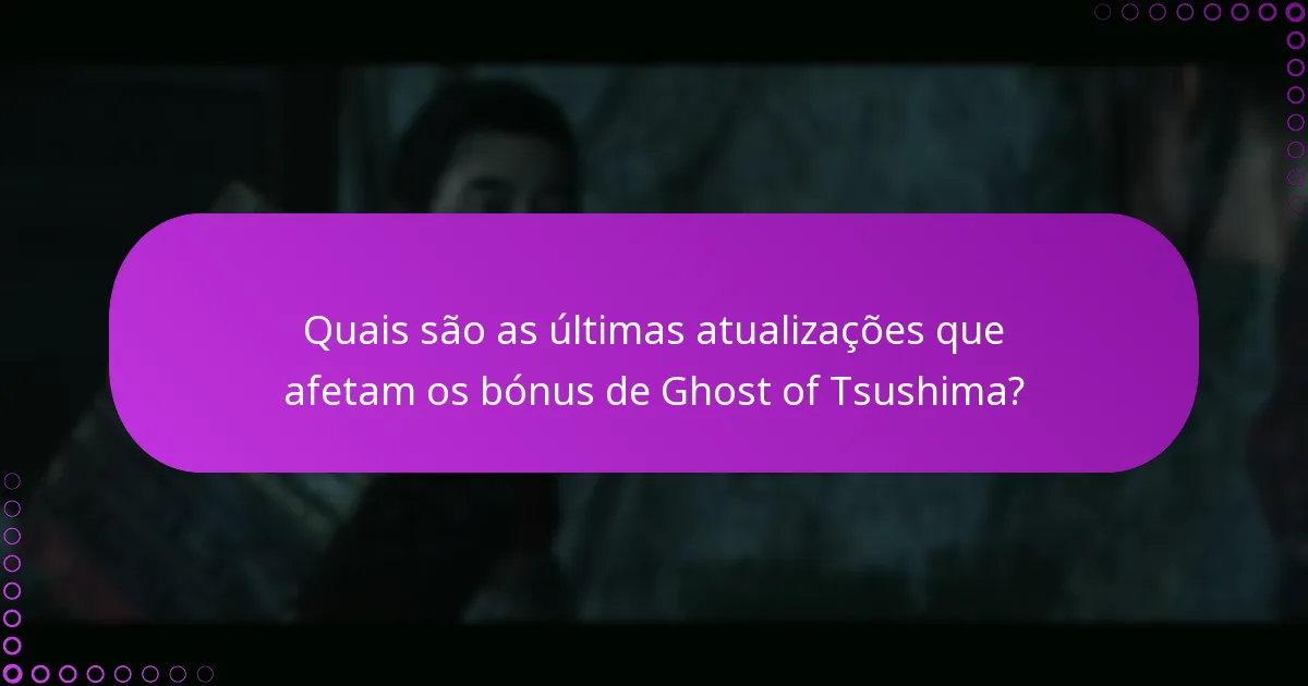 Quais são as últimas atualizações que afetam os bónus de Ghost of Tsushima?