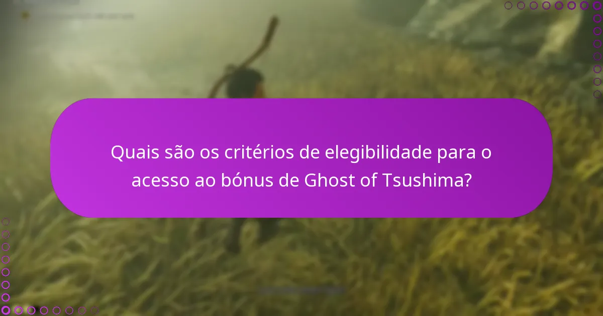 Que actualizações ou mudanças devo estar ciente em relação ao acesso ao bónus de Ghost of Tsushima?