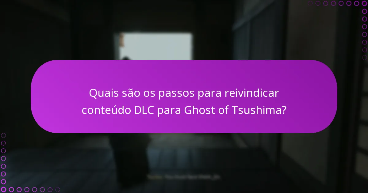 Quais são os problemas comuns ao reivindicar e descarregar DLC de Ghost of Tsushima?