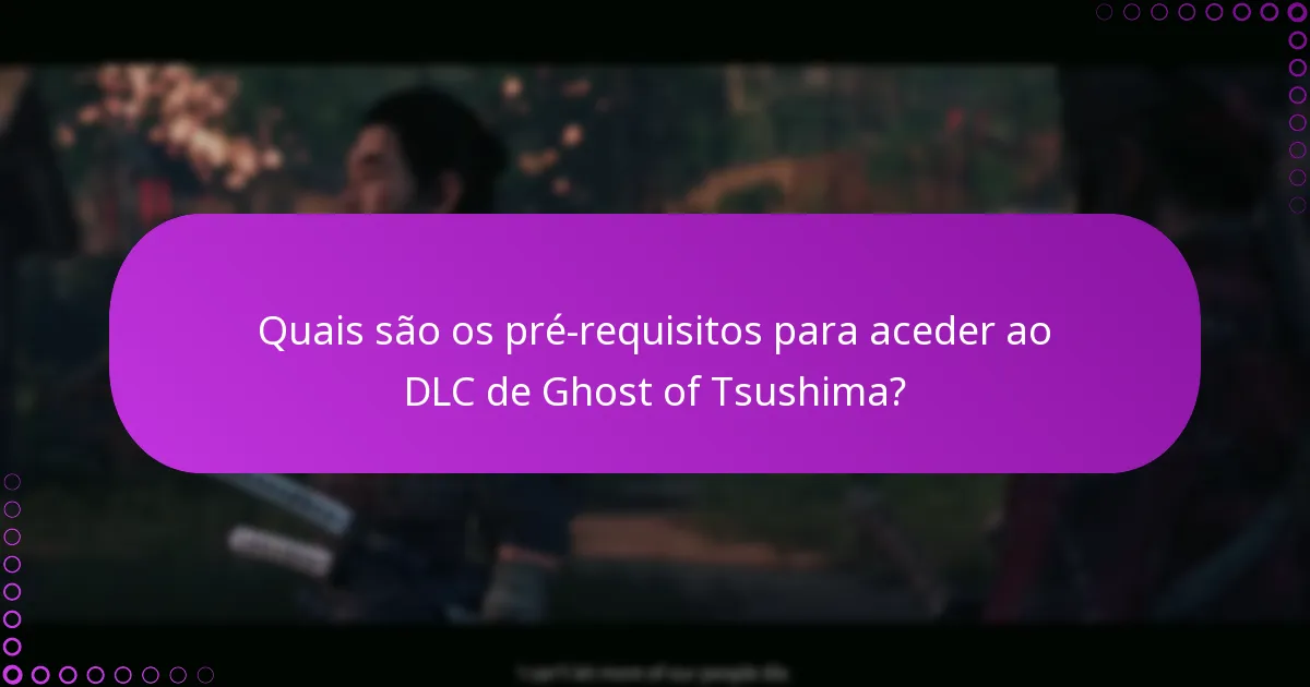 Quais são os pré-requisitos para aceder ao DLC de Ghost of Tsushima?